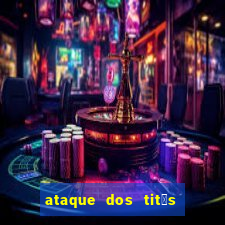 ataque dos tit茫s filme online dublado